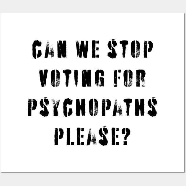 Stop Voting For Psychopaths Wall Art by n23tees